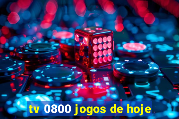tv 0800 jogos de hoje